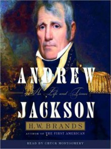 Andrew Jackson: His Life and Times (Audio) - H.W. Brands, Chuck Montgomery