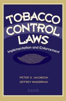 Tobacco Control Laws: Implementation and Enforcement - Peter D. Jacobson, Jeffrey Wasserman