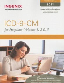 ICD-9-CM Standard for Hospitals 2011: Volumes 1, 2 & 3 Softbound (Icd-9-Cm Professional for Hospitals) - Ingenix