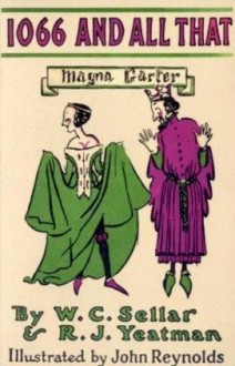 1066 and All That: A Memorable History of England - W.C. Sellar, R.J. Yeatman