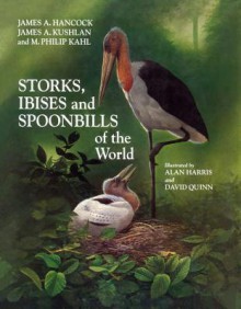 Storks, Ibises and Spoonbills of the World - James Hancock, James A. Kushlan, M. Philip Kahl, Alan Harris