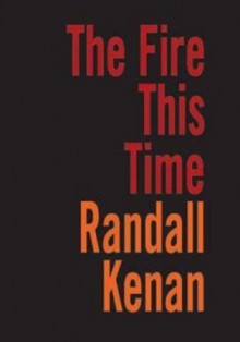 The Fire This Time - Randall Kenan