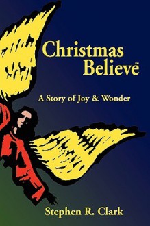 Christmas Believe[: A Story of Joy & Wonder - Stephen Clark