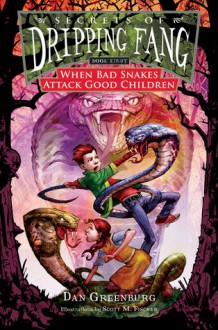 When Bad Snakes Attack Good Children - Dan Greenburg, Scott M. Fischer