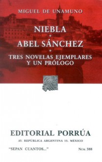 Niebla. Abel Sánchez. Tres Novelas Ejemplares y un Prólogo. (Sepan Cuantos, #388) - Miguel de Unamuno