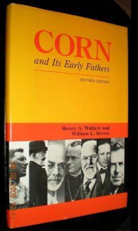 Corn & It's Early Fathers-88 - Henry A. Wallace, William L. Brown