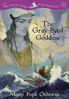 The Gray-Eyed Goddess (Tales from the Odyssey Series, #4) - Mary Pope Osborne, Homer, Troy Howell