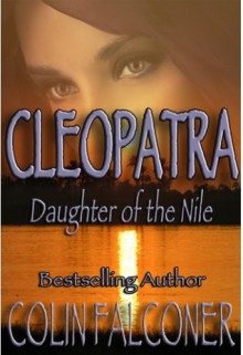 CLEOPATRA: Daughter of the Nile - Colin Falconer