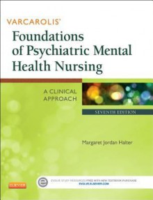 Varcarolis' Foundations of Psychiatric Mental Health Nursing: A Clinical Approach - Margaret Jordan Halter, Elizabeth M. Varcarolis