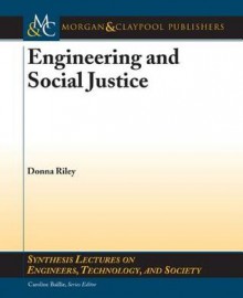 Engineering and Social Justice - Donna Riley