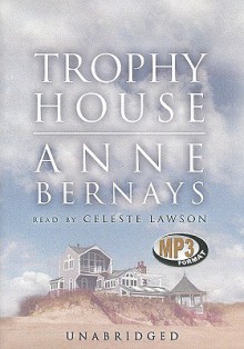 Trophy House - Anne Bernays, Celeste Lawson