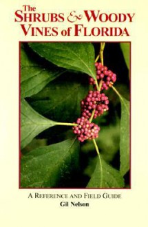 The Shrubs & Woody Vines of Florida: A Reference and Field Guide - Gil Nelson