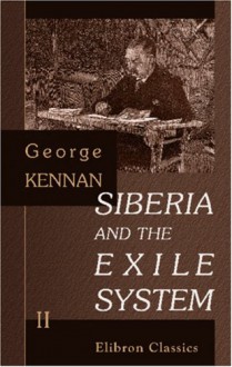 Siberia and the Exile System: Volume 2 - George Kennan