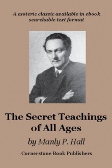 The Secret Teachings of All Ages - Cornerstone Edition - Manly P. Hall, Michael R. Poll, Hall, Manly P.