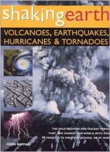 Shaking Earth: Volcanoes, Earthquakes, Hurricanes & Tornadoes - Robin Kerrod