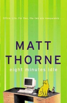 Eight Minutes Idle - Matt Thorne