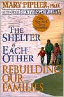 The Shelter of Each Other - Mary Pipher