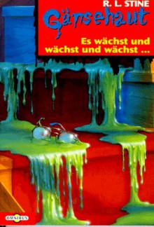 Es wächst und wächst und wächst... (Gänsehaut 04) - R.L. Stine