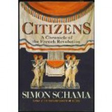 Citizens: A Chronicle of the French Revolution - Simon Schama