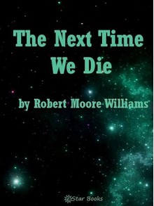 The Next Time We Die - Robert Moore Williams