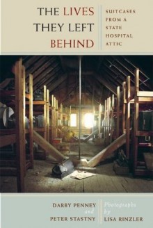 The Lives They Left Behind: Suitcases from a State Hospital Attic (Forever Faithful) - Darby Penney, Peter Stastny, Robert Whitaker, Lisa Rinzler