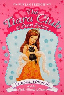 Princess Hannah And The Little Black Kitten (The Tiara Club At Pearl Palace) - Vivian French