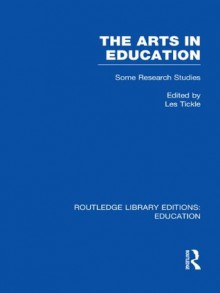 The Arts in Education(RLE Edu O): Volume 13 (Routledge Library Editions: Education) - Les Tickle