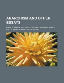 Anarchism and Other Essays - Emma Goldman