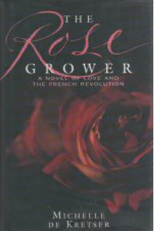 The Rose Grower - Michelle de Kretser