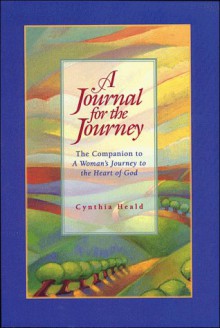 A Journal For The Journey: The Companion To A Woman's Journey To The Heart Of God - Cynthia Heald