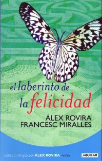 El laberinto de la felicidad - Álex Rovira, Francesc Miralles