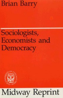 Sociologists, Economists, and Democracy - Brian M. Barry