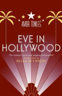 Eve in Hollywood - Amor Towles