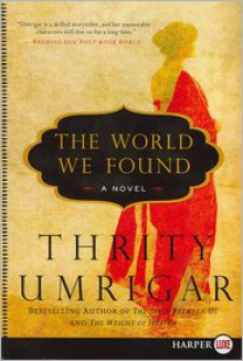 The World We Found - Thrity Umrigar