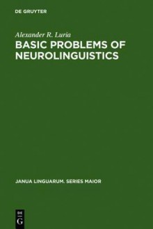 Basic Problems of Neurolinguistics - Alexander R. Luria, Basil Haigh