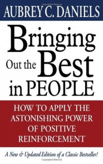 Bringing Out the Best in People - Aubrey C. Daniels