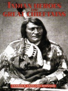 Indian Heroes and Great Chieftains (Native American) - Charles a. Eastman