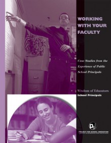 Working with Your Faculty: Case Studies from the Experience of Public School Principals - Jennifer Cunningham, Michael Rothman