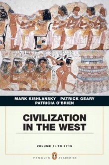 Civilization in the West, Vol. 1: To 1715 - Mark Kishlansky, Patrick Geary, Patricia O'Brien