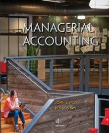 Managerial Accounting - John J. Wild, Ken Shaw