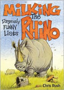 Milking the Rhino: Dangerously Funny Lists - Chris Rush, David Spiegel, Ernest Rosenbaum