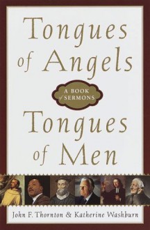 Tongues of Angels, Tongues of Men: A Book of Sermons - John F. Thornton, Katharine Washburn