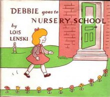 Debbie Goes To Nursery School - Lois Lenski