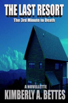 The Last Resort (Minutes to Death) - Kimberly A. Bettes