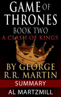 Game of Thrones: A Clash of Kings - A Song of Ice and Fire Book Two - Summary and Review (Game of Thrones Summary) - Al Martzmill