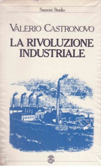 La rivoluzione industriale - Valerio Castronovo