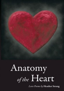 Anatomy of the Heart:Love Poems - Heather Strang