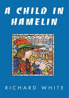 A Child in Hamelin - Richard White