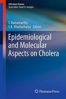 Epidemiological And Molecular Aspects On Cholera (Infectious Disease) - T. Ramamurthy, S.K. Bhattacharya