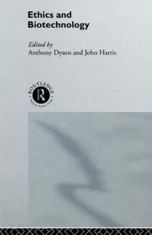 Ethics & Biotechnology (Social Ethics & Policy) - Anthony Dyson, John Harris